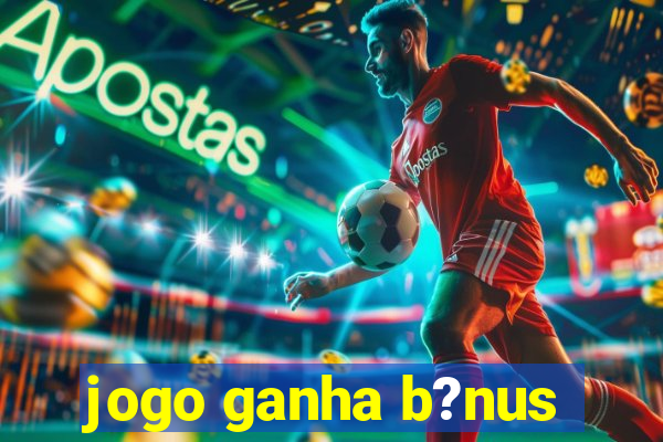 jogo ganha b?nus