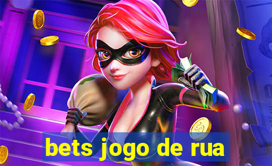 bets jogo de rua