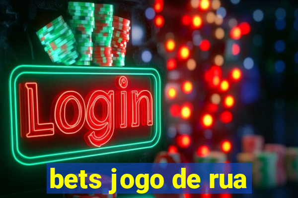 bets jogo de rua