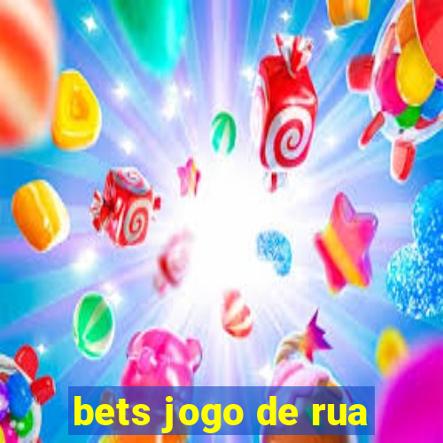 bets jogo de rua