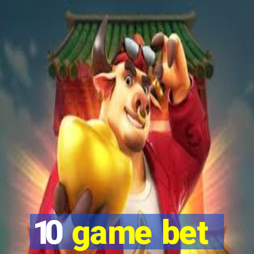 10 game bet