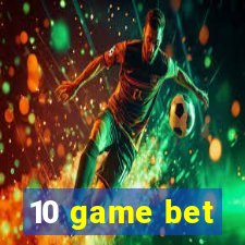 10 game bet