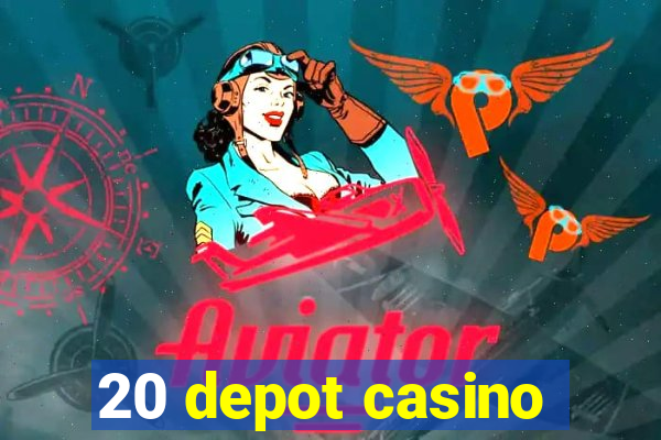 20 depot casino