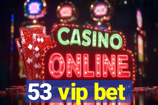 53 vip bet