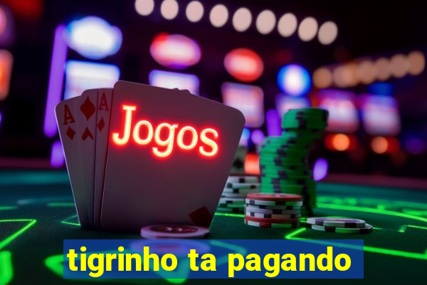 tigrinho ta pagando