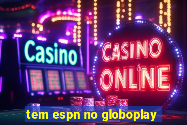 tem espn no globoplay