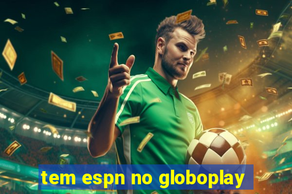 tem espn no globoplay