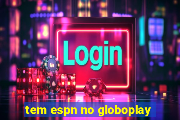 tem espn no globoplay