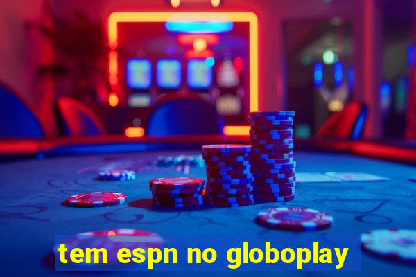 tem espn no globoplay