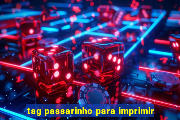 tag passarinho para imprimir