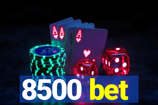 8500 bet