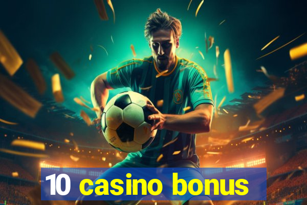 10 casino bonus