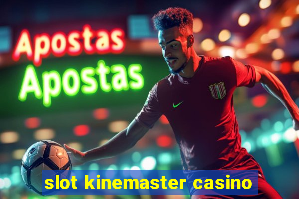 slot kinemaster casino