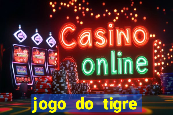 jogo do tigre ganha dinheiro