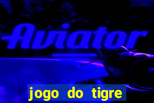 jogo do tigre ganha dinheiro