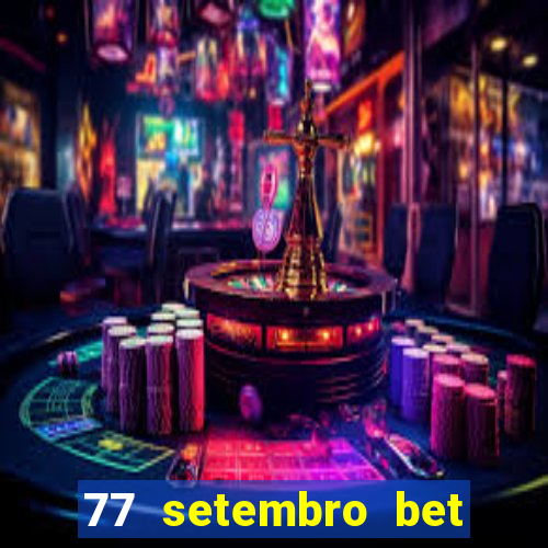 77 setembro bet com é confiável