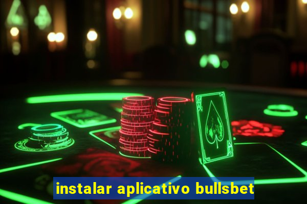 instalar aplicativo bullsbet