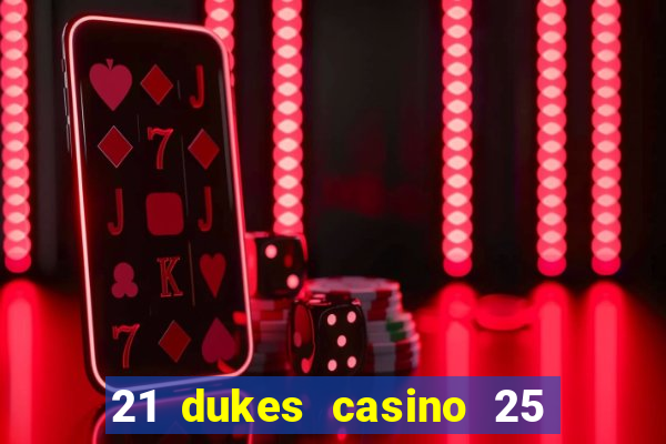 21 dukes casino 25 free spins