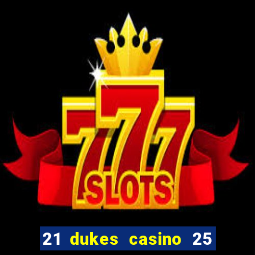 21 dukes casino 25 free spins