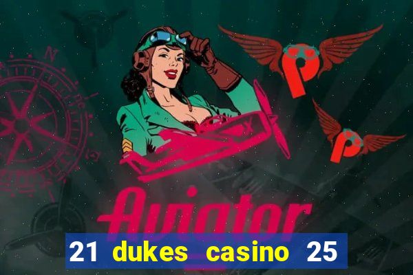 21 dukes casino 25 free spins