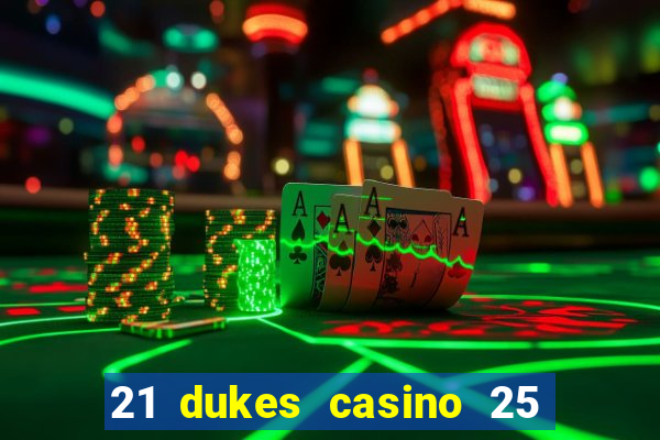 21 dukes casino 25 free spins