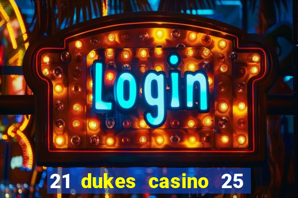 21 dukes casino 25 free spins