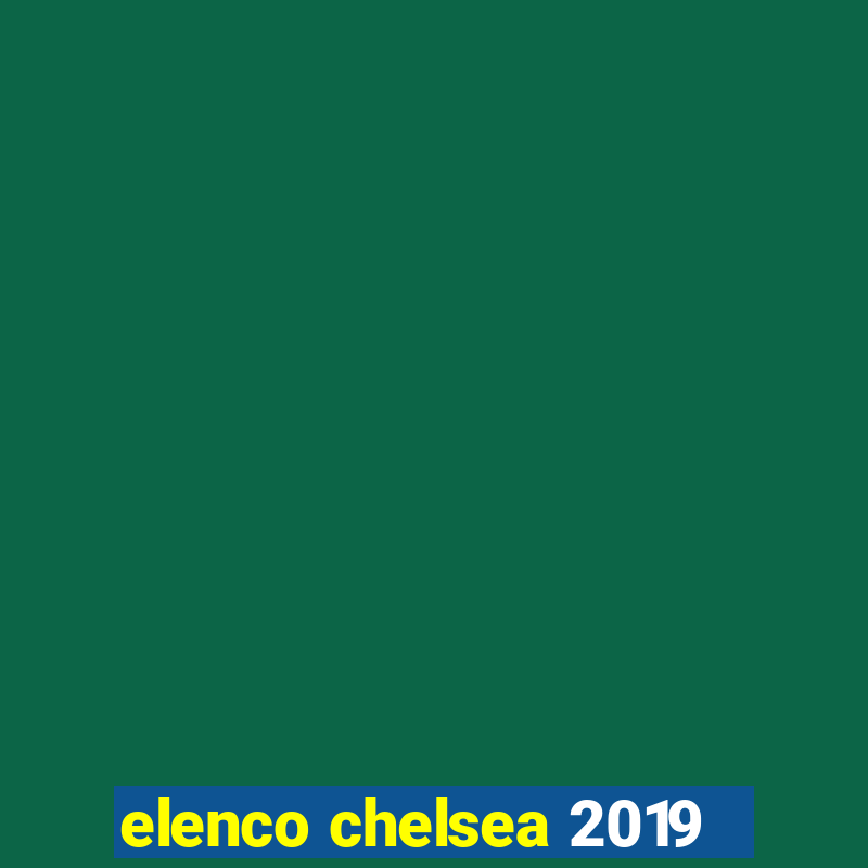 elenco chelsea 2019