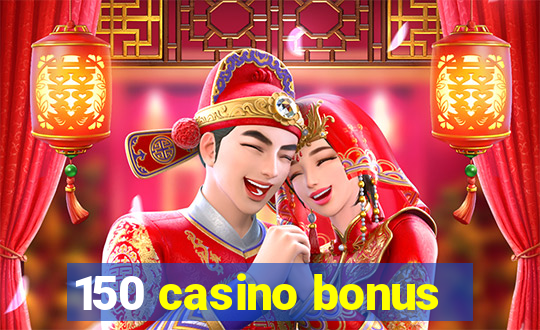 150 casino bonus