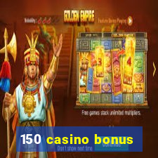 150 casino bonus