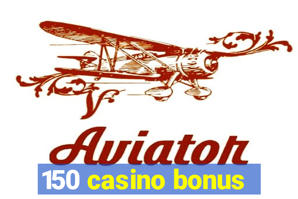 150 casino bonus