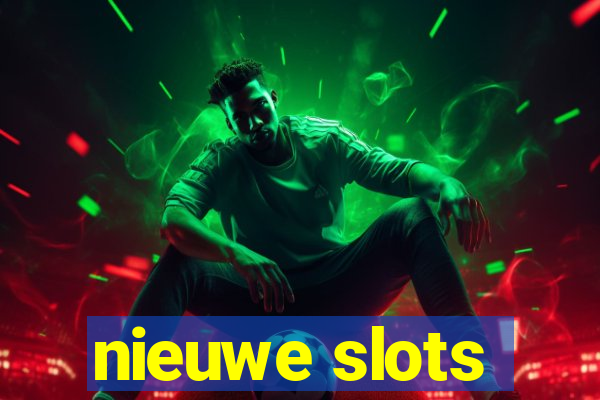 nieuwe slots