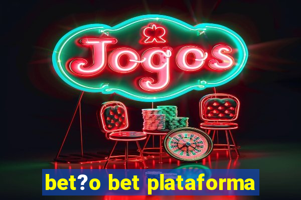 bet?o bet plataforma