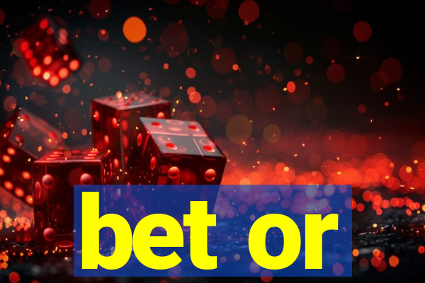 bet or