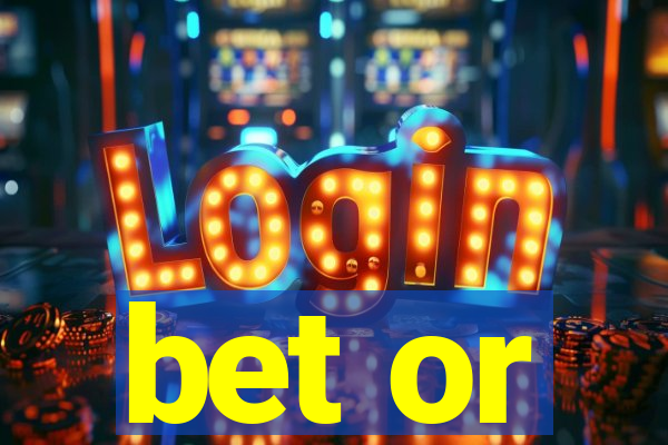 bet or