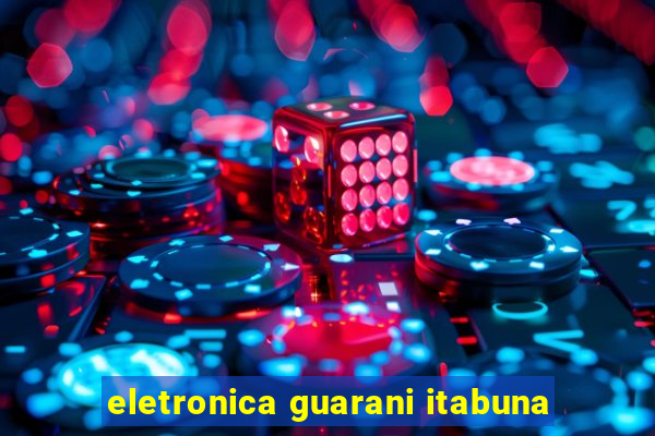 eletronica guarani itabuna