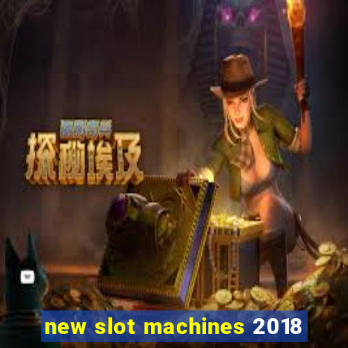 new slot machines 2018