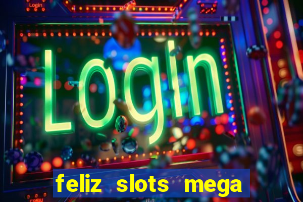 feliz slots mega vegas paga mesmo