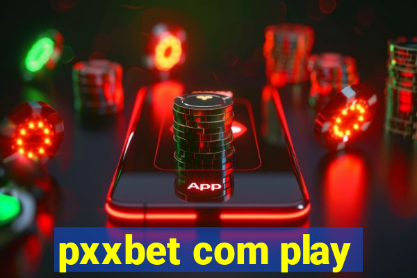 pxxbet com play