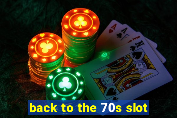 back to the 70s slot