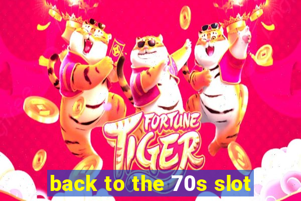 back to the 70s slot