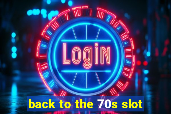 back to the 70s slot