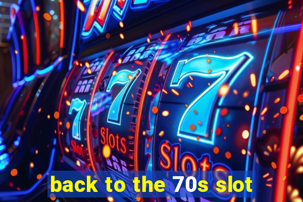 back to the 70s slot