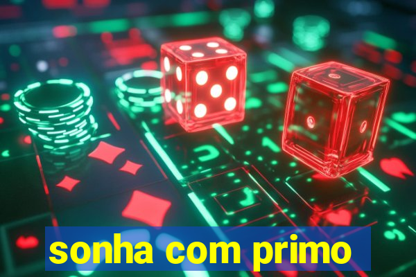 sonha com primo