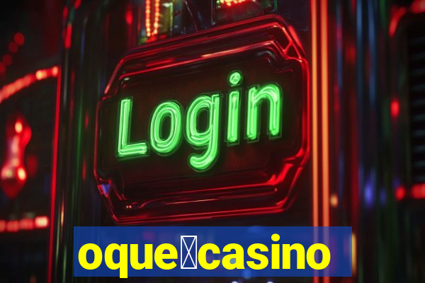 oque茅casino