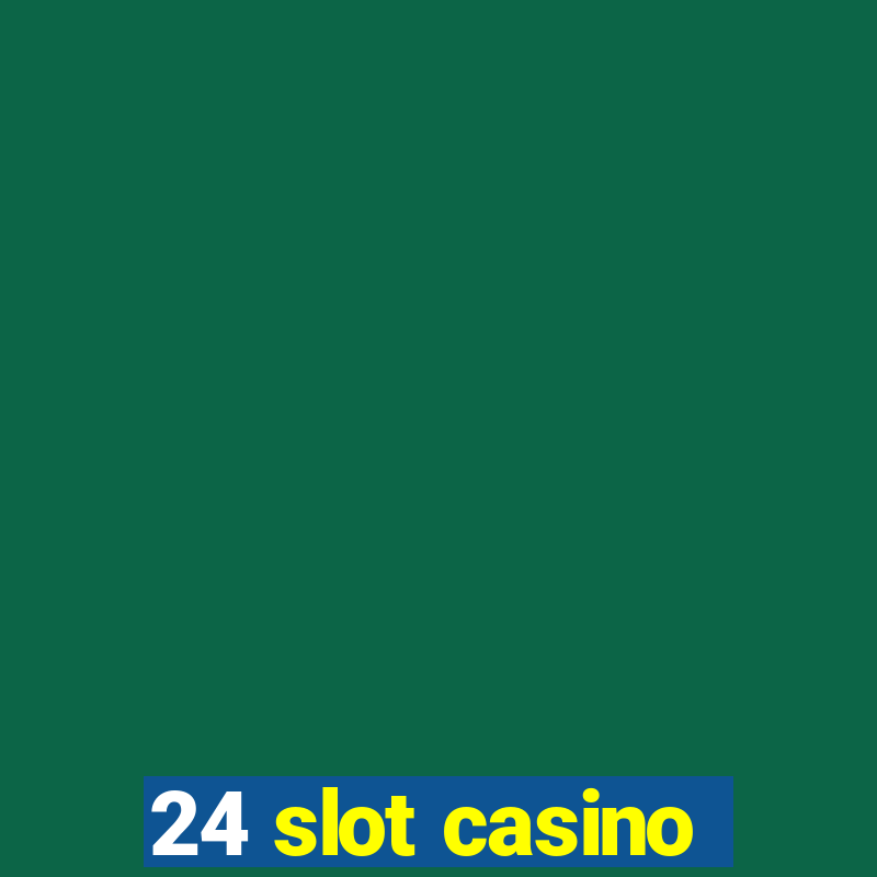 24 slot casino