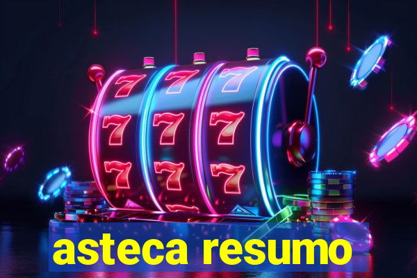 asteca resumo