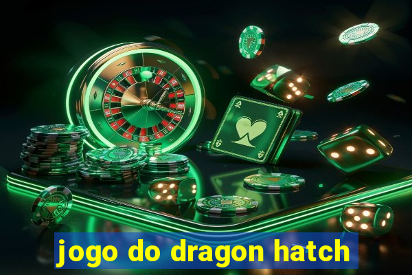 jogo do dragon hatch