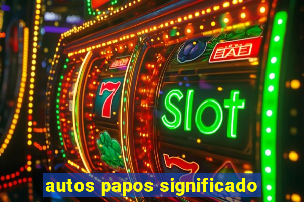 autos papos significado