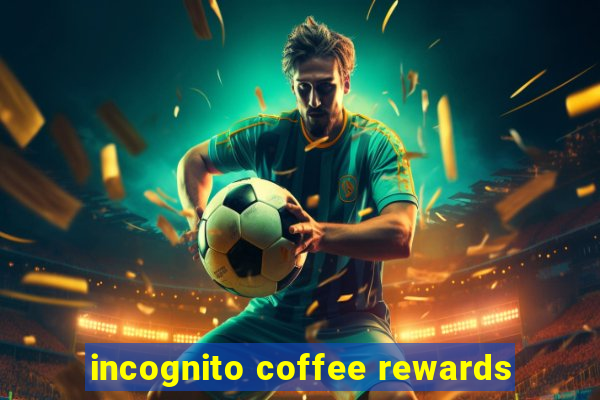 incognito coffee rewards