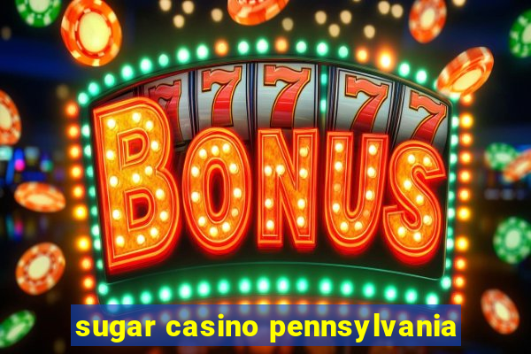 sugar casino pennsylvania